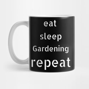 eat sleep gardening repeat Mug